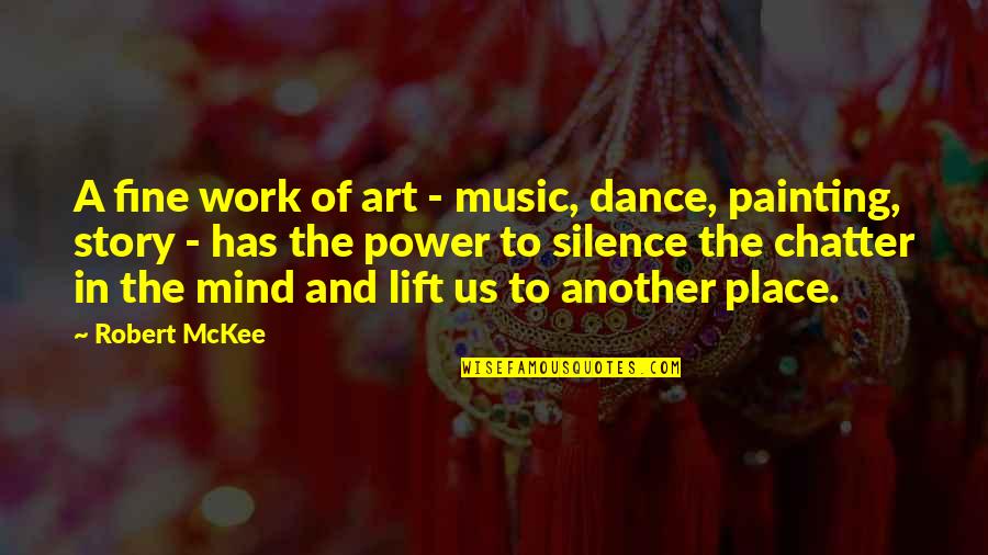 Art Dance And Music Quotes By Robert McKee: A fine work of art - music, dance,