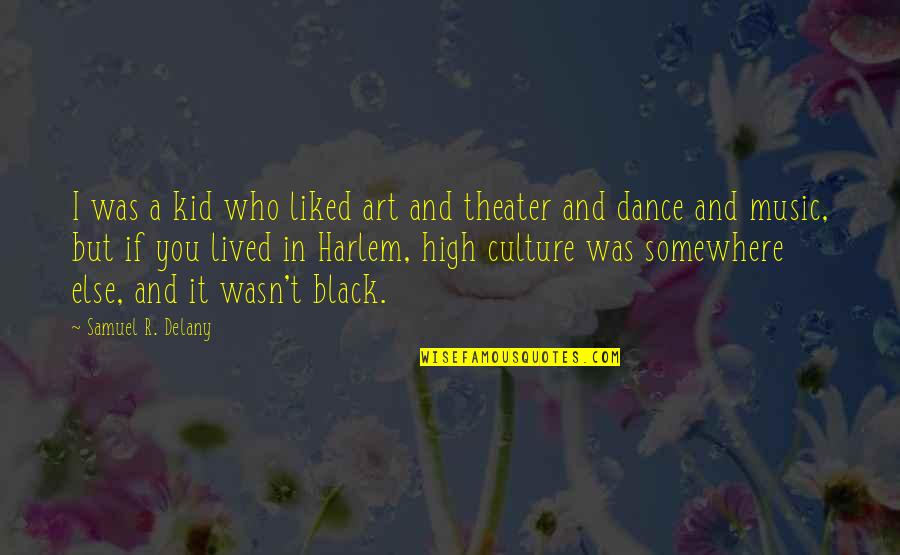 Art Dance And Music Quotes By Samuel R. Delany: I was a kid who liked art and