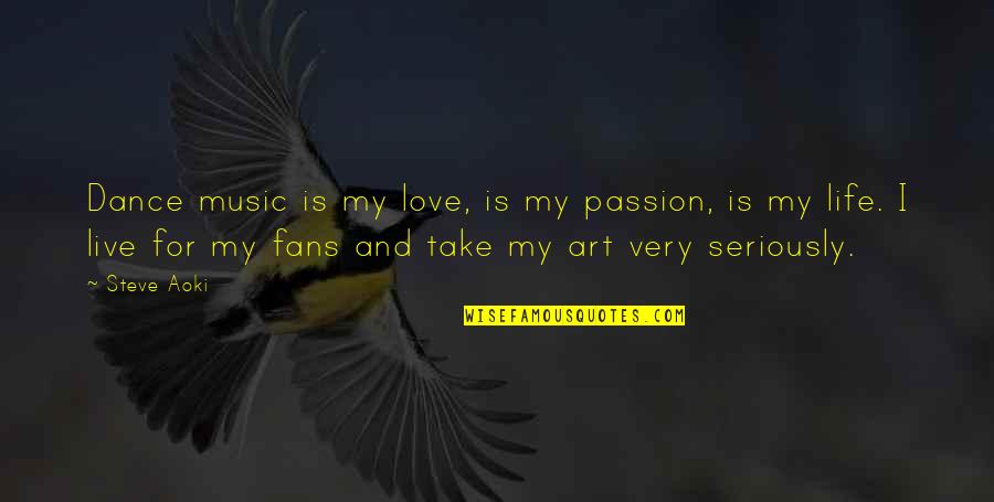 Art Dance And Music Quotes By Steve Aoki: Dance music is my love, is my passion,