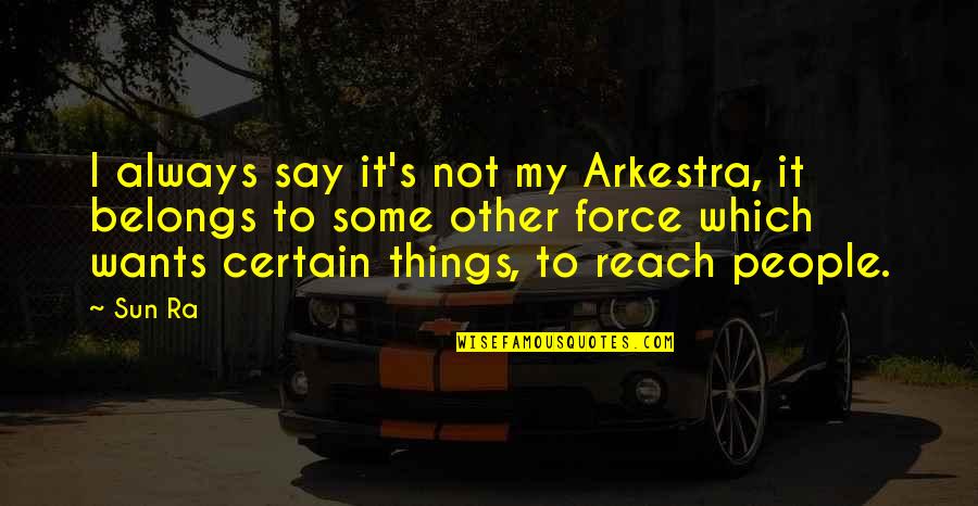 Art Deco Design Quotes By Sun Ra: I always say it's not my Arkestra, it