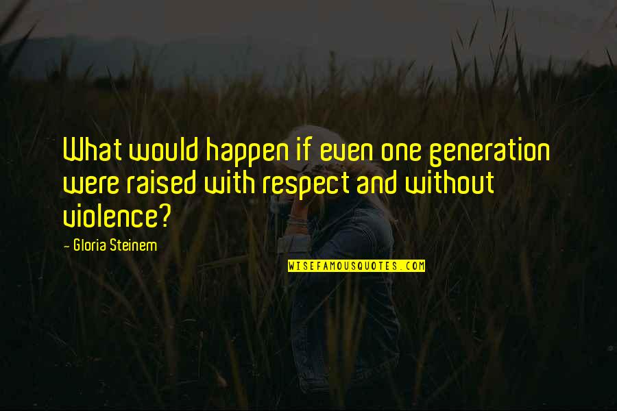 Art Deco Movement Quotes By Gloria Steinem: What would happen if even one generation were