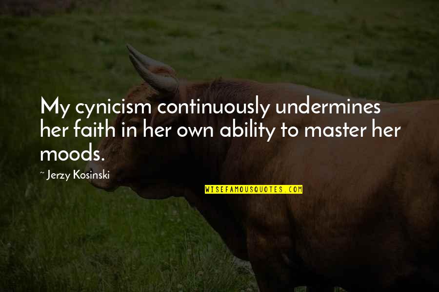 Art Defined Quotes By Jerzy Kosinski: My cynicism continuously undermines her faith in her