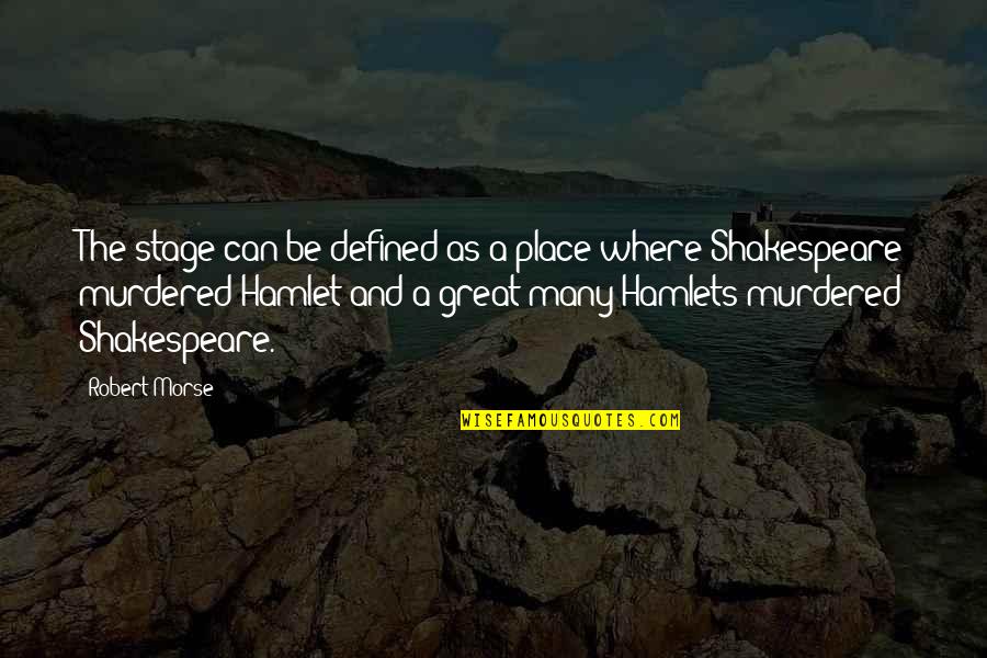 Art Defined Quotes By Robert Morse: The stage can be defined as a place
