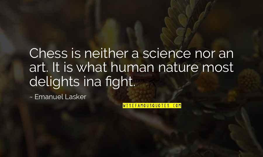 Art Delights Quotes By Emanuel Lasker: Chess is neither a science nor an art.