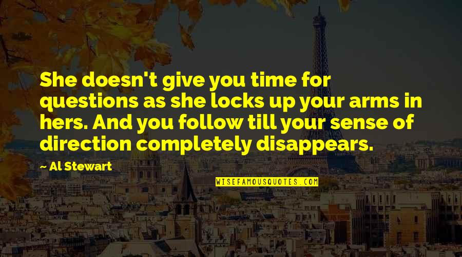 Art Direction Quotes By Al Stewart: She doesn't give you time for questions as Art Direction Quotes By Al Stewart: She doesn't give you time for questions as