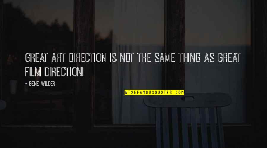 Art Direction Quotes By Gene Wilder: Great art direction is NOT the same thing