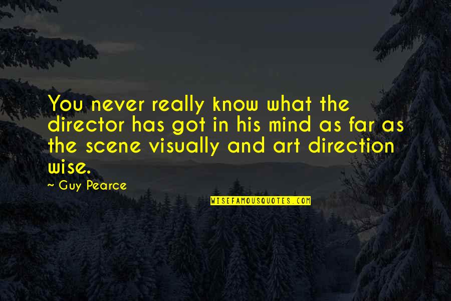 Art Direction Quotes By Guy Pearce: You never really know what the director has