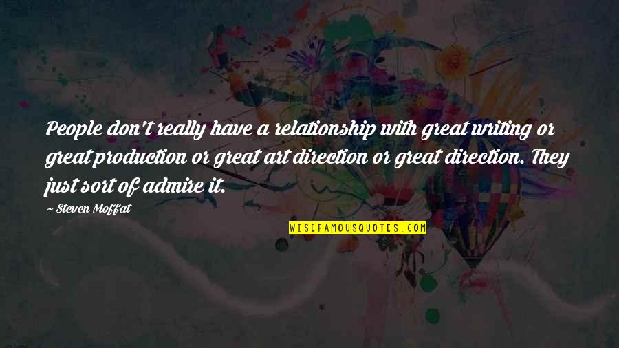 Art Direction Quotes By Steven Moffat: People don't really have a relationship with great Art Direction Quotes By Steven Moffat: People don't really have a relationship with great