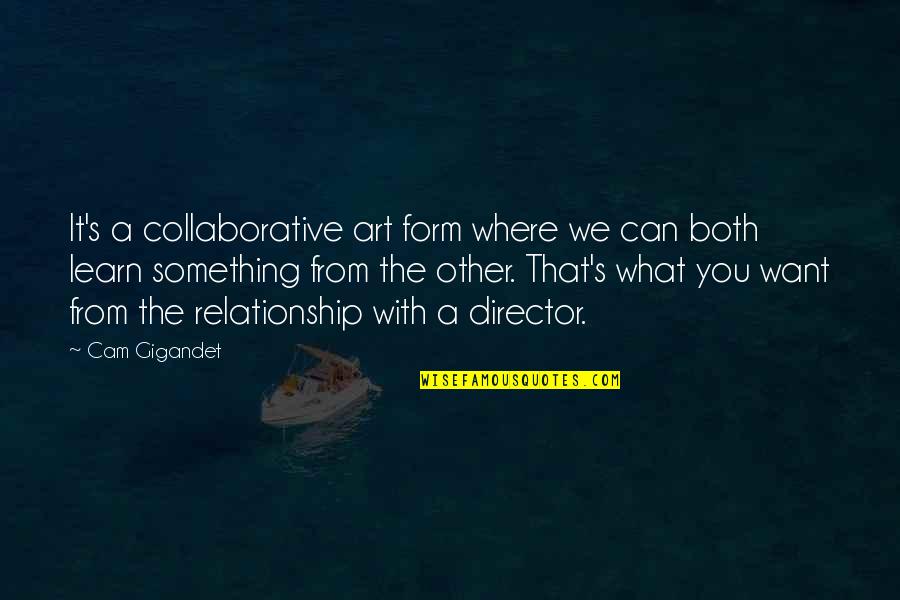 Art Directors Quotes By Cam Gigandet: It's a collaborative art form where we can Art Directors Quotes By Cam Gigandet: It's a collaborative art form where we can