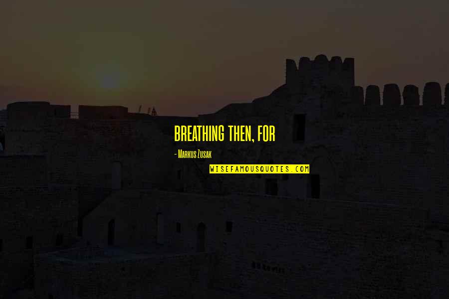 Art Directors Quotes By Markus Zusak: breathing then, for Art Directors Quotes By Markus Zusak: breathing then, for