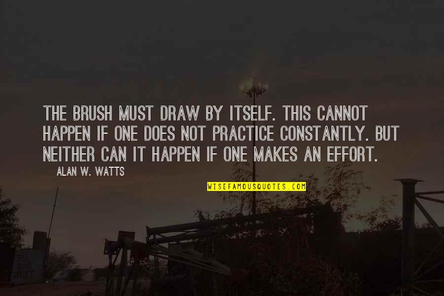 Art Draw Quotes By Alan W. Watts: The brush must draw by itself. This cannot