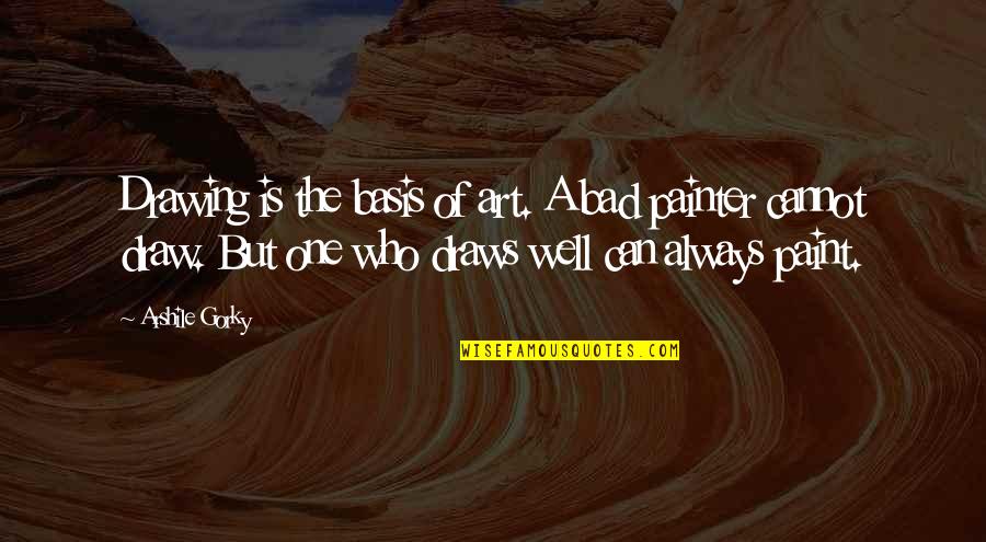 Art Draw Quotes By Arshile Gorky: Drawing is the basis of art. A bad