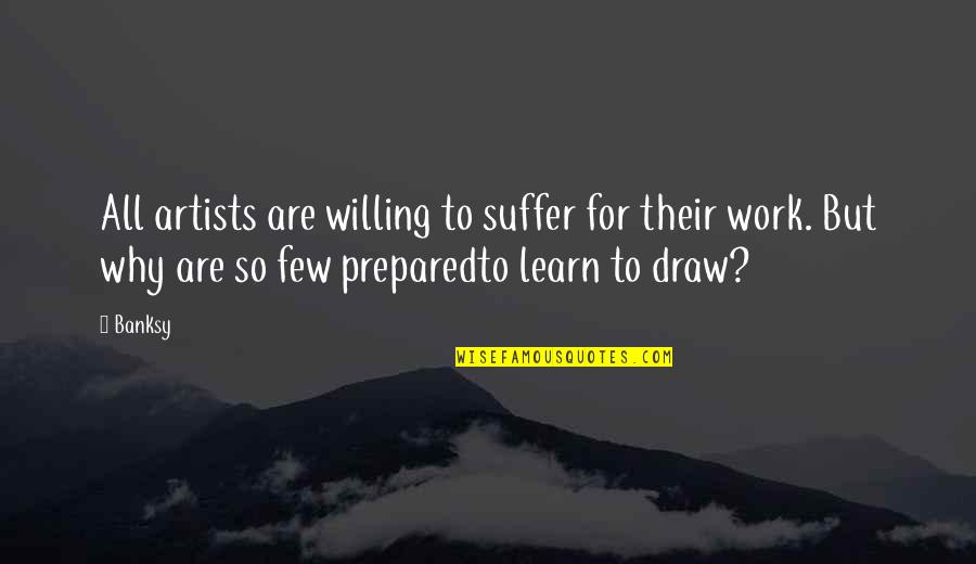 Art Draw Quotes By Banksy: All artists are willing to suffer for their