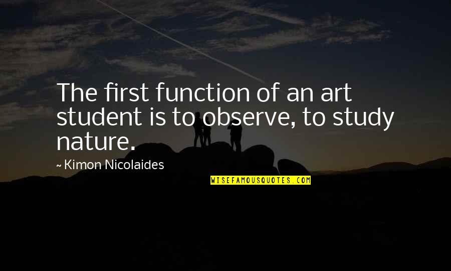 Art Draw Quotes By Kimon Nicolaides: The first function of an art student is