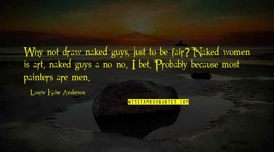 Art Draw Quotes By Laurie Halse Anderson: Why not draw naked guys, just to be