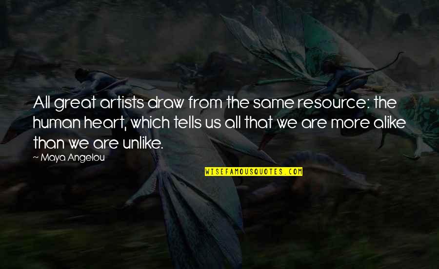 Art Draw Quotes By Maya Angelou: All great artists draw from the same resource: