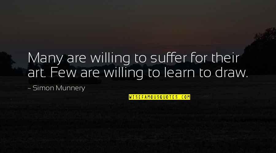 Art Draw Quotes By Simon Munnery: Many are willing to suffer for their art.