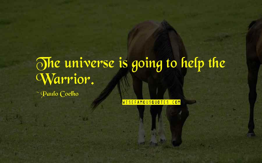 Art Education Importance Quotes By Paulo Coelho: The universe is going to help the Warrior.