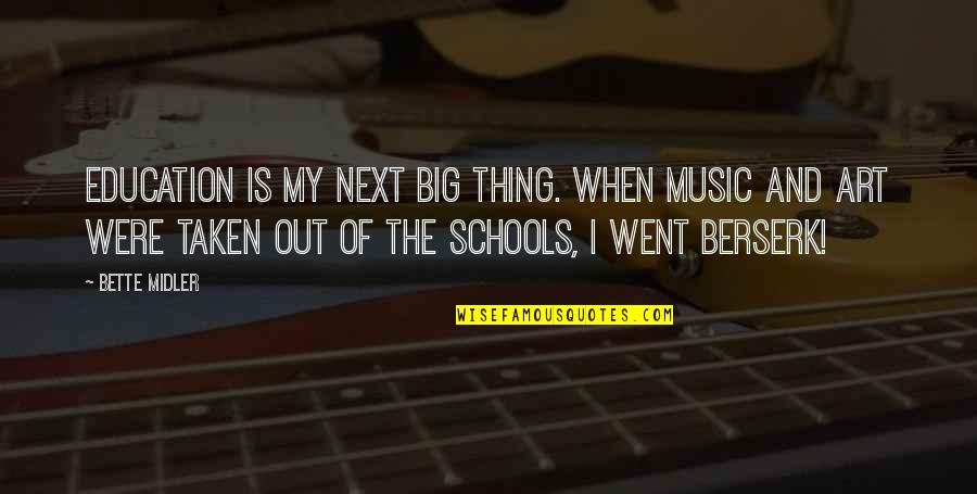 Art Education Quotes By Bette Midler: Education is my next big thing. When music