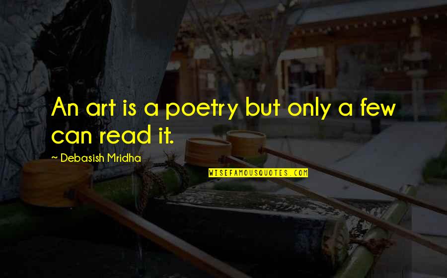 Art Education Quotes By Debasish Mridha: An art is a poetry but only a
