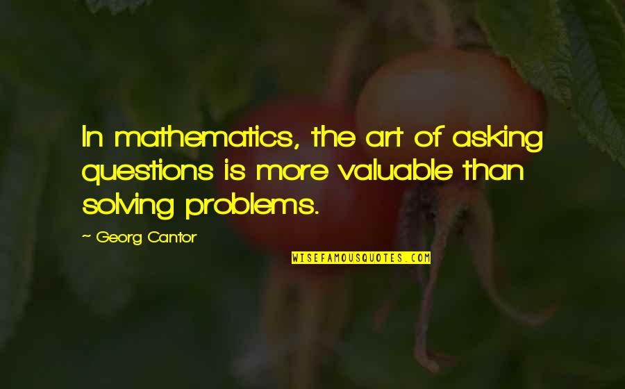 Art Education Quotes By Georg Cantor: In mathematics, the art of asking questions is