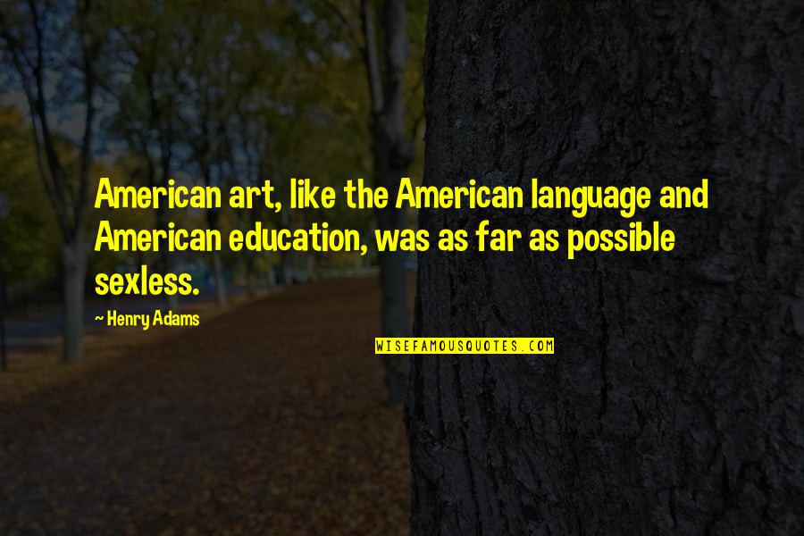 Art Education Quotes By Henry Adams: American art, like the American language and American
