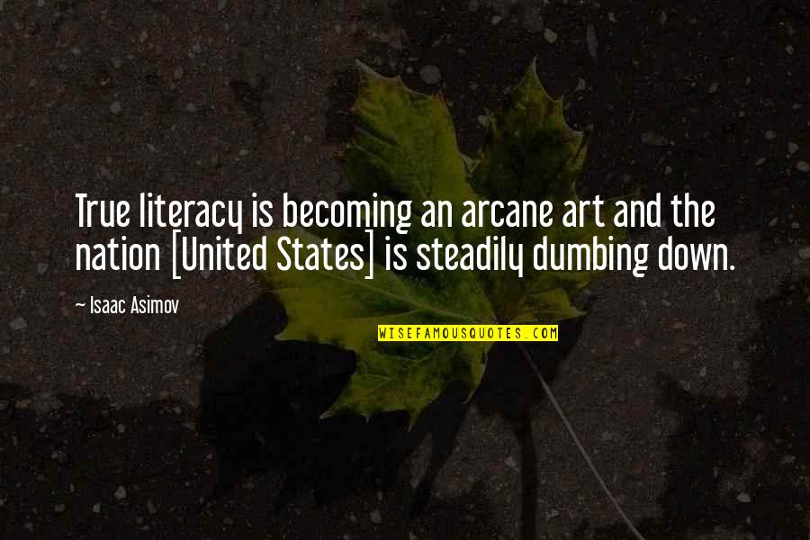 Art Education Quotes By Isaac Asimov: True literacy is becoming an arcane art and