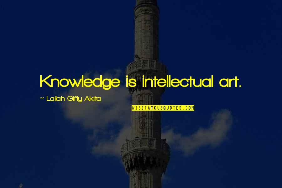 Art Education Quotes By Lailah Gifty Akita: Knowledge is intellectual art.