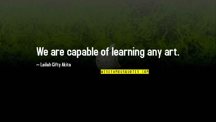 Art Education Quotes By Lailah Gifty Akita: We are capable of learning any art.