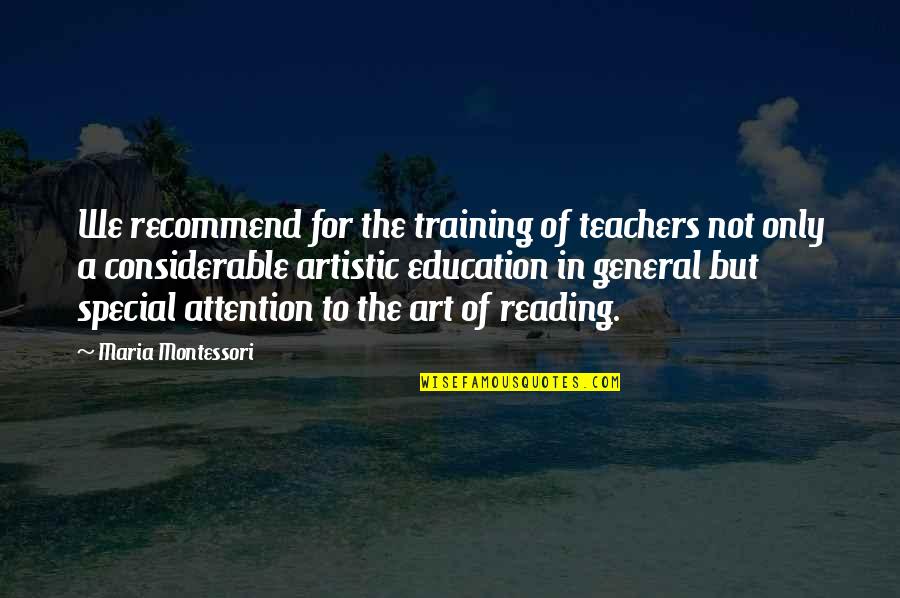 Art Education Quotes By Maria Montessori: We recommend for the training of teachers not