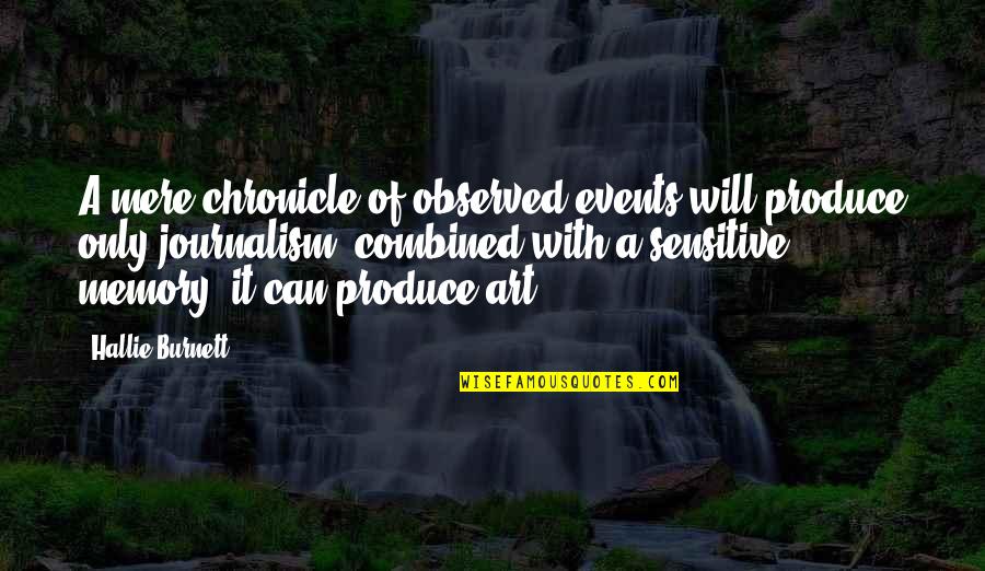 Art Events Quotes By Hallie Burnett: A mere chronicle of observed events will produce Art Events Quotes By Hallie Burnett: A mere chronicle of observed events will produce