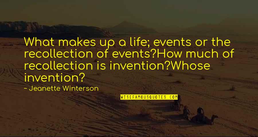 Art Events Quotes By Jeanette Winterson: What makes up a life; events or the Art Events Quotes By Jeanette Winterson: What makes up a life; events or the