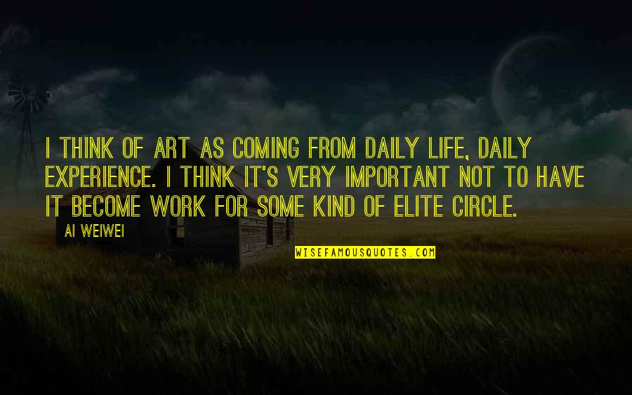 Art Experience Quotes By Ai Weiwei: I think of art as coming from daily Art Experience Quotes By Ai Weiwei: I think of art as coming from daily