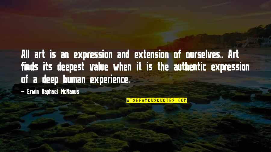 Art Experience Quotes By Erwin Raphael McManus: All art is an expression and extension of Art Experience Quotes By Erwin Raphael McManus: All art is an expression and extension of