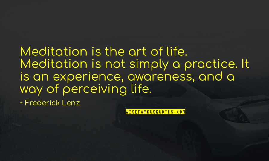 Art Experience Quotes By Frederick Lenz: Meditation is the art of life. Meditation is Art Experience Quotes By Frederick Lenz: Meditation is the art of life. Meditation is