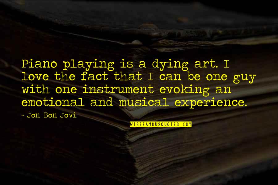Art Experience Quotes By Jon Bon Jovi: Piano playing is a dying art. I love Art Experience Quotes By Jon Bon Jovi: Piano playing is a dying art. I love