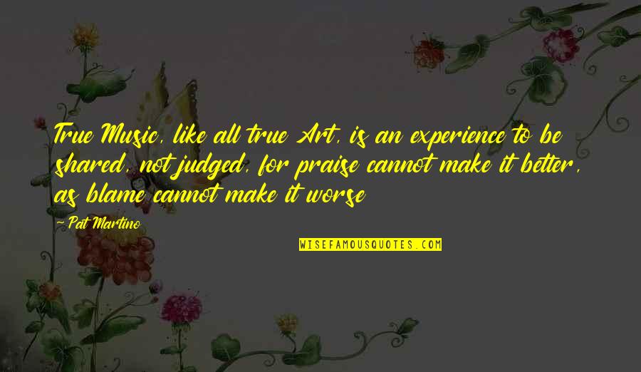 Art Experience Quotes By Pat Martino: True Music, like all true Art, is an Art Experience Quotes By Pat Martino: True Music, like all true Art, is an