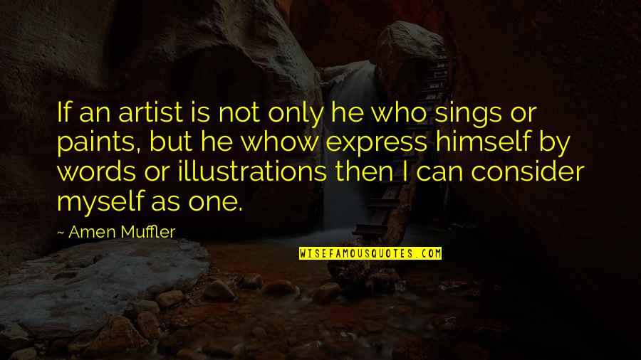 Art Express Quotes By Amen Muffler: If an artist is not only he who