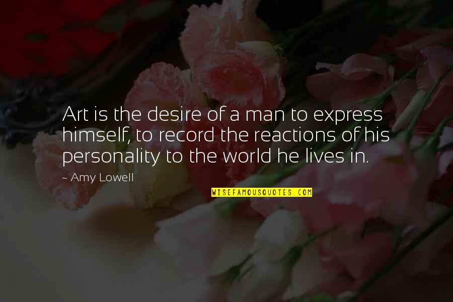 Art Express Quotes By Amy Lowell: Art is the desire of a man to