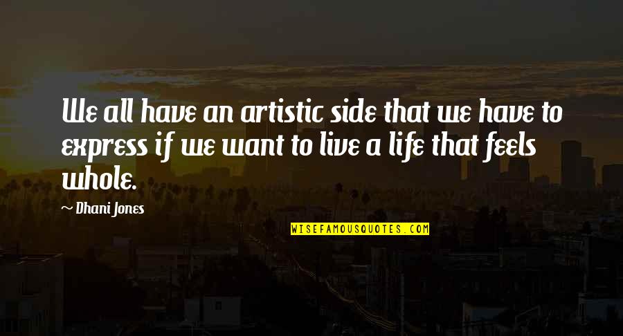 Art Express Quotes By Dhani Jones: We all have an artistic side that we