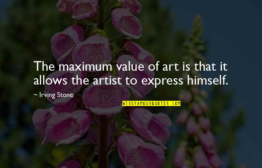 Art Express Quotes By Irving Stone: The maximum value of art is that it