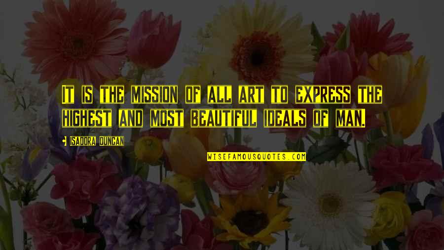 Art Express Quotes By Isadora Duncan: It is the mission of all art to