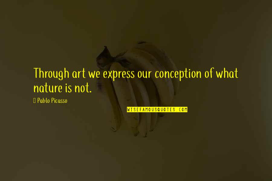 Art Express Quotes By Pablo Picasso: Through art we express our conception of what