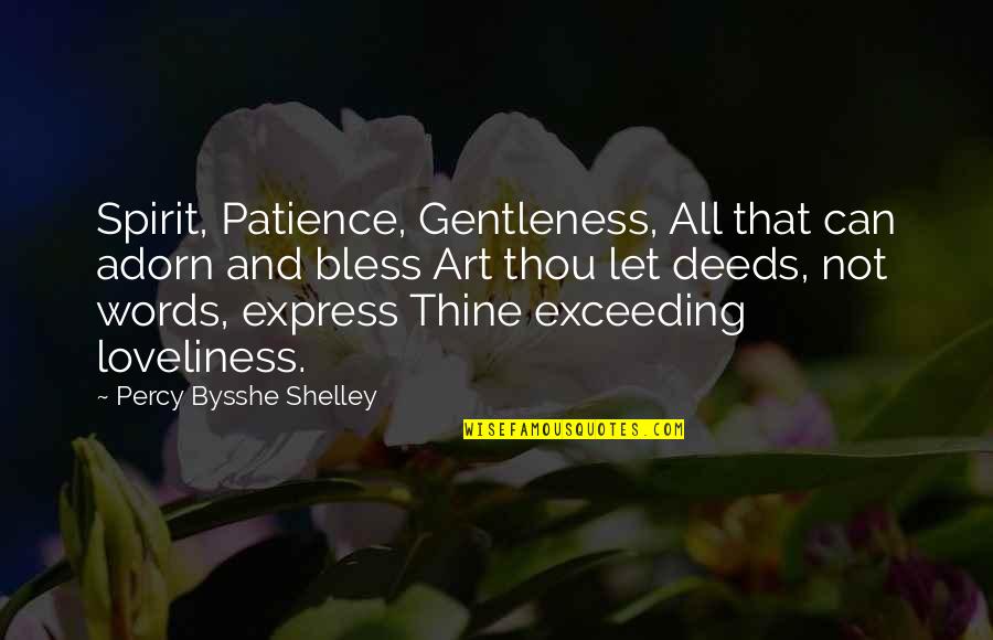 Art Express Quotes By Percy Bysshe Shelley: Spirit, Patience, Gentleness, All that can adorn and
