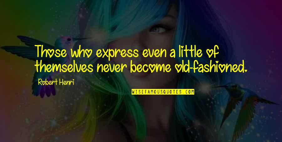 Art Express Quotes By Robert Henri: Those who express even a little of themselves