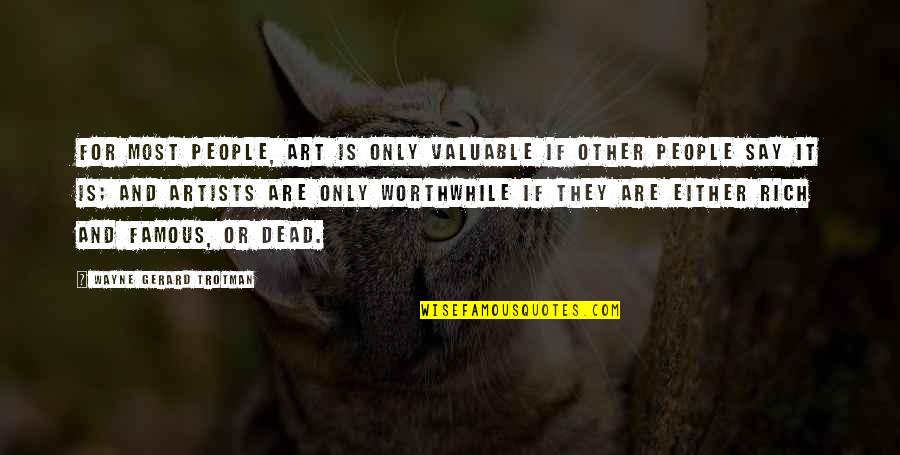 Art Famous Quotes By Wayne Gerard Trotman: For most people, art is only valuable if