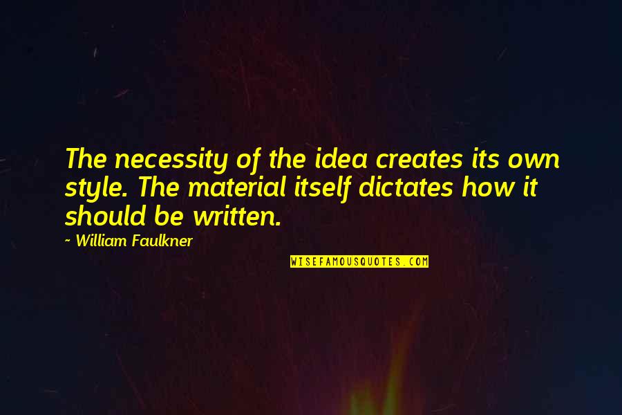 Art Festival Quotes By William Faulkner: The necessity of the idea creates its own