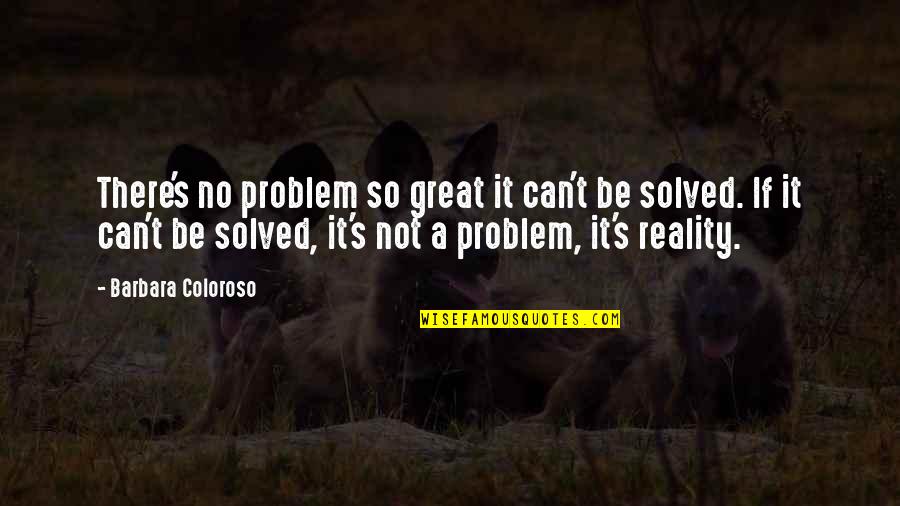 Art Festivals Quotes By Barbara Coloroso: There's no problem so great it can't be Art Festivals Quotes By Barbara Coloroso: There's no problem so great it can't be