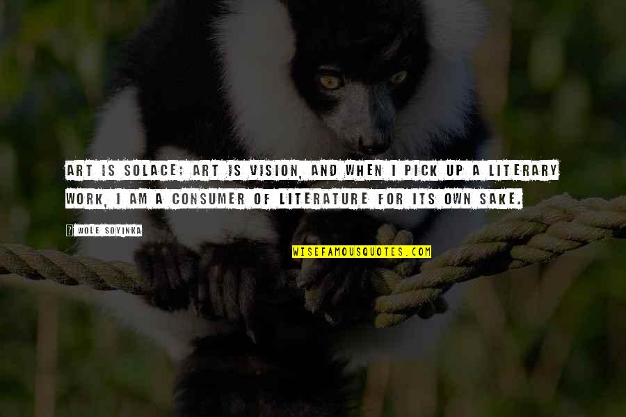 Art For Art S Sake Quotes By Wole Soyinka: Art is solace; art is vision, and when Art For Art S Sake Quotes By Wole Soyinka: Art is solace; art is vision, and when