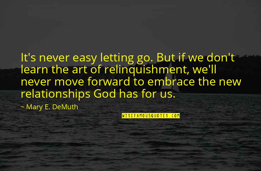 Art For God Quotes By Mary E. DeMuth: It's never easy letting go. But if we